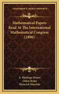 Mathematical Papers Read at the International Mathematical Congress (1896)