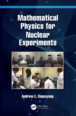 Mathematical Physics for Nuclear Experiments - Ekpenyong, Andrew E