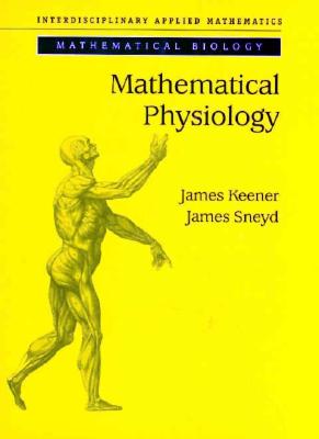 Mathematical Physiology - Keener, James P, and Wiggins, S, and Sirovich, L