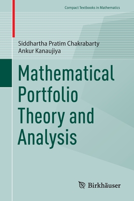 Mathematical Portfolio Theory and Analysis - Chakrabarty, Siddhartha Pratim, and Kanaujiya, Ankur