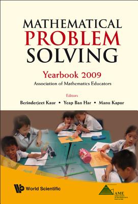 Mathematical Problem Solving: Yearbook 2009, Association of Mathematics Educator - Kaur, Berinderjeet (Editor), and Yeap, Ban Har (Editor), and Kapur, Manu (Editor)