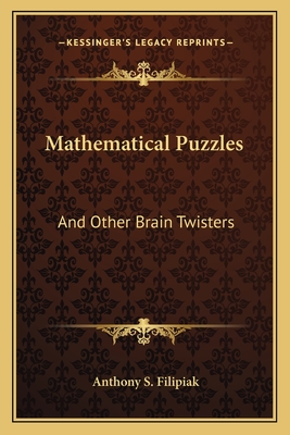 Mathematical Puzzles: And Other Brain Twisters - Filipiak, Anthony S