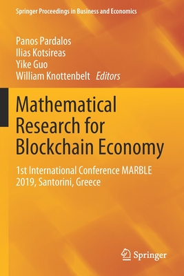 Mathematical Research for Blockchain Economy: 1st International Conference Marble 2019, Santorini, Greece - Pardalos, Panos (Editor), and Kotsireas, Ilias (Editor), and Guo, Yike (Editor)