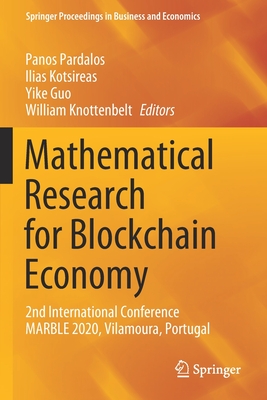 Mathematical Research for Blockchain Economy: 2nd International Conference MARBLE 2020, Vilamoura, Portugal - Pardalos, Panos (Editor), and Kotsireas, Ilias (Editor), and Guo, Yike (Editor)