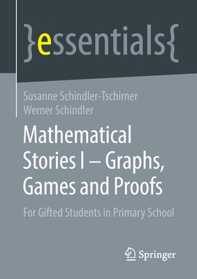 Mathematical Stories I - Graphs, Games and Proofs: For Gifted Students in Primary School - Schindler-Tschirner, Susanne, and Schindler, Werner