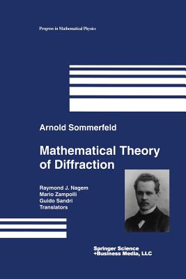 Mathematical Theory of Diffraction - Sommerfeld, Arnold, and Nagem, Raymond J (Translated by), and Zampolli, Mario (Translated by)
