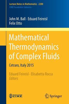 Mathematical Thermodynamics of Complex Fluids: Cetraro, Italy 2015 - Ball, John M, and Feireisl, Eduard, and Rocca, Elisabetta (Editor)