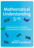 Mathematical Understanding 5-11: A Practical Guide to Creative Communication in Mathematics - Cockburn, Anne (Editor)