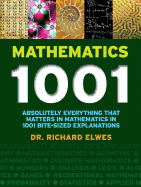 Mathematics 1001: Absolutely Everything That Matters in Mathematics in 1001 Bite-Sized Explanations