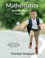 Mathematics Activity Book Class IV: An ascent for aspirants having affinity towards Excellence