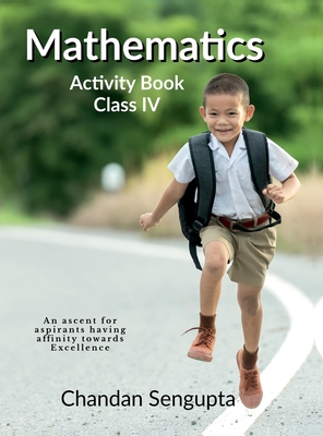 Mathematics Activity Book Class IV: An ascent for aspirants having affinity towards Excellence - Chandan SenGupta