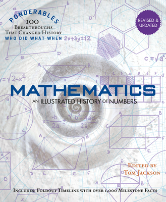Mathematics: An Illustrated History of Numbers (100 Ponderables) Revised and Updated - Jackson, Tom (Editor)