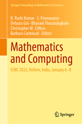 Mathematics and Computing: ICMC 2022, Vellore, India, January 6-8 - Rushi Kumar, B. (Editor), and Ponnusamy, S. (Editor), and Giri, Debasis (Editor)