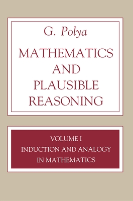 Mathematics and Plausible Reasoning, Volume 1: Induction and Analogy in Mathematics - Polya, G