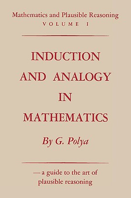 Mathematics and Plausible Reasoning, Volume 1: Induction and Analogy in Mathematics - Polya, George, and Sloan, Sam (Foreword by)