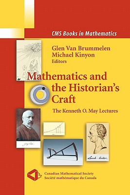 Mathematics and the Historian's Craft: The Kenneth O. May Lectures - Kinyon, Michael (Editor), and van Brummelen, Glen (Editor)