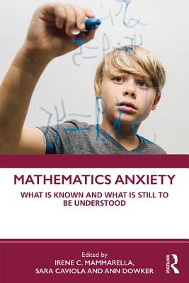 Mathematics Anxiety: What Is Known, and What is Still Missing - Mammarella, Irene C. (Editor), and Caviola, Sara (Editor), and Dowker, Ann (Editor)