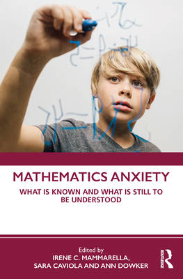 Mathematics Anxiety: What is Known and What is still to be Understood - Mammarella, Irene C, and Caviola, Sara, and Dowker, Ann