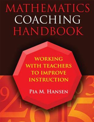 Mathematics Coaching Handbook: Working with Teachers to Improve Instruction - Powell, Pia Hansen, and Hansen, Pia M