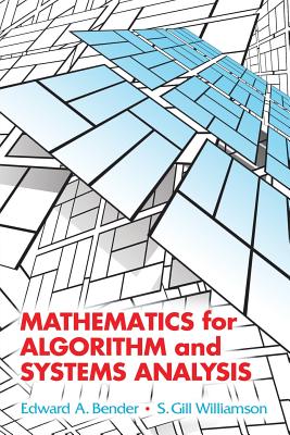 Mathematics for Algorithm and Systems Analysis - Bender, Edward A, and Williamson, S Gill