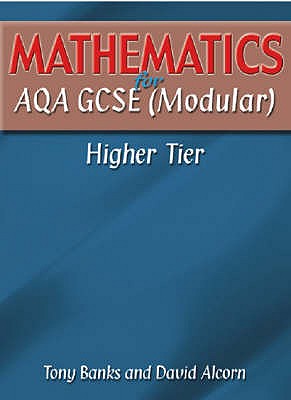 Mathematics for AQA GCSE (Modular) Higher Tier - Banks, Tony, and Alcorn