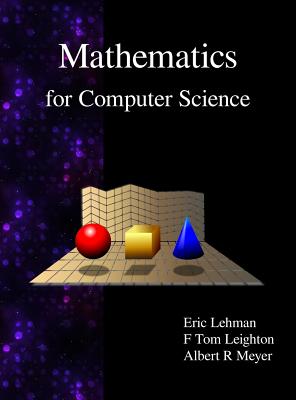 Mathematics for Computer Science - Lehman, Eric, and Leighton, F Thomson, and Meyer, Albert R