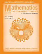 Mathematics for Elementary Teachers: A Contemporary Approach: California Correlation Guide Book - Musser, Gary L, and Peterson, Blake E, and Burger, William F