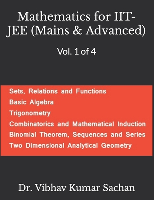 Mathematics for IIT- JEE (Mains & Advanced): Vol. 1 of 4 - Kumar Sachan, Vibhav, Dr.