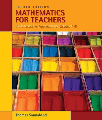 Mathematics for Teachers: An Interactive Approach for Grades K-8 - Sonnabend, Thomas