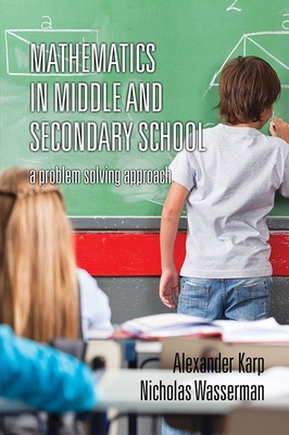 Mathematics in Middle and Secondary School: A Problem Solving Approach (HC) - Karp, Alexander, and Wasserman, Nicholas
