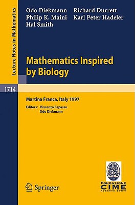 Mathematics Inspired by Biology: Lectures Given at the 1st Session of the Centro Internazionale Matematico Estivo (C.I.M.E.) Held in Martina Franca, Italy, June 13-20, 1997 - Diekmann, O (Editor), and Capasso, V (Editor), and Durrett, R