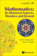 Mathematics: Its Historical Aspects, Wonders and Beyond