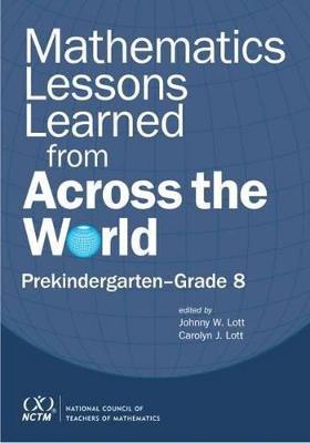 Mathematics Lessons Learned from Across the World: Prekindergarten - Grade 8 - Lott, Johnny (Editor), and Lott, Carolyn (Editor)