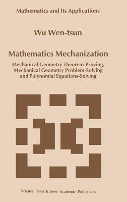 Mathematics Mechanization: Mechanical Geometry Theorem-Proving, Mechanical Geometry Problem-Solving and Polynomial Equations-Solving - Wu Wen-Tsun