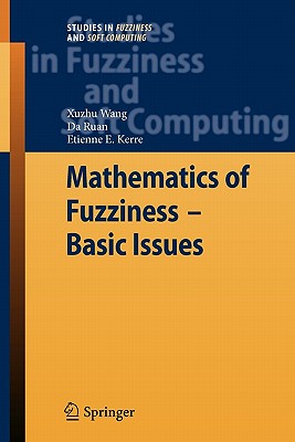 Mathematics of Fuzziness--Basic Issues - Wang, Xuzhu, and Ruan, Da, and Kerre, Etienne E