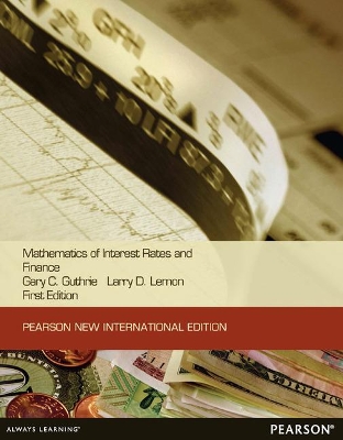 Mathematics of Interest Rates and Finance: Pearson New International Edition - Guthrie, Gary, and Lemon, Larry