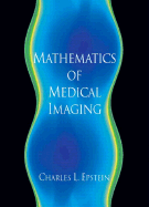 Mathematics of Medical Imaging - Epstein, Charles L