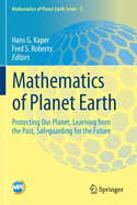 Mathematics of Planet Earth: Protecting Our Planet, Learning from the Past, Safeguarding for the Future