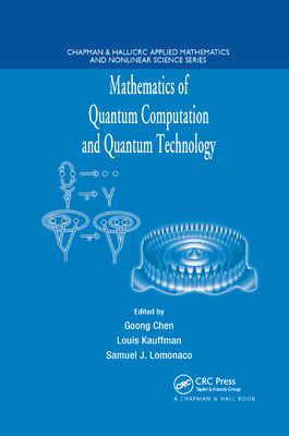 Mathematics of Quantum Computation and Quantum Technology - Kauffman, Louis (Editor), and Lomonaco, Samuel J. (Editor)