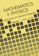 Mathematics + Physics: Lectures on Recent Results (Volume 1)