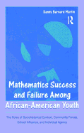 Mathematics Success and Failure Among African-American Youth: The Roles of Sociohistorical Context, Community Forces, School Influence, and Individual Agency