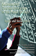 Mathematics Teacher Education in the Public Interest: Equity and Social Justice