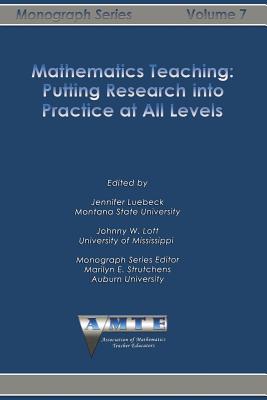 Mathematics Teaching: Putting Research into Practice at All Levels - Luebeck, Jennifer (Editor), and Lott, Johnny W (Editor)