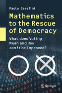 Mathematics to the Rescue of Democracy: What Does Voting Mean and How Can It Be Improved?