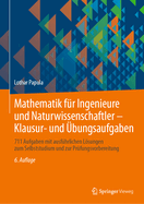 Mathematik Fr Ingenieure Und Naturwissenschaftler - Klausur- Und bungsaufgaben: 711 Aufgaben Mit Ausfhrlichen Lsungen Zum Selbststudium Und Zur Prfungsvorbereitung