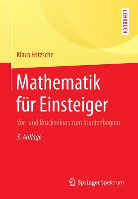Mathematik Fur Einsteiger: VOR- Und Bruckenkurs Zum Studienbeginn - Fritzsche, Klaus