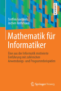 Mathematik Fur Informatiker: Eine Aus Der Informatik Motivierte Einfuhrung Mit Zahlreichen Anwendungs- Und Programmbeispielen