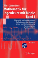 Mathematik Fur Ingenieure Mit Maple.: Band 1: Differential- Und Integralrechnung Fur Funktionen Einer Variablen, Vektor- Und Matrizenrechnung, Komplexe Zahlen, Funktionenreihen