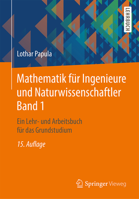 Mathematik Fur Ingenieure Und Naturwissenschaftler Band 1: Ein Lehr- Und Arbeitsbuch Fur Das Grundstudium - Papula, Lothar