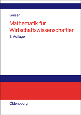 Mathematik Fur Wirtschaftswissenschaftler: Vorlesungsbegleittext Zu Vorkurs, Lineare Algebra Und Analysis - Jensen, Uwe